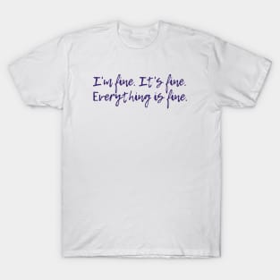 Everything is Fine T-Shirt